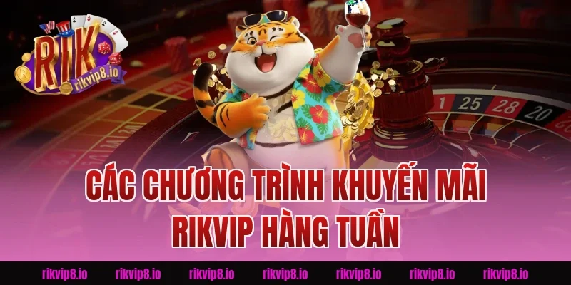 Chương trình khuyến mãi Rikvip hằng tuần