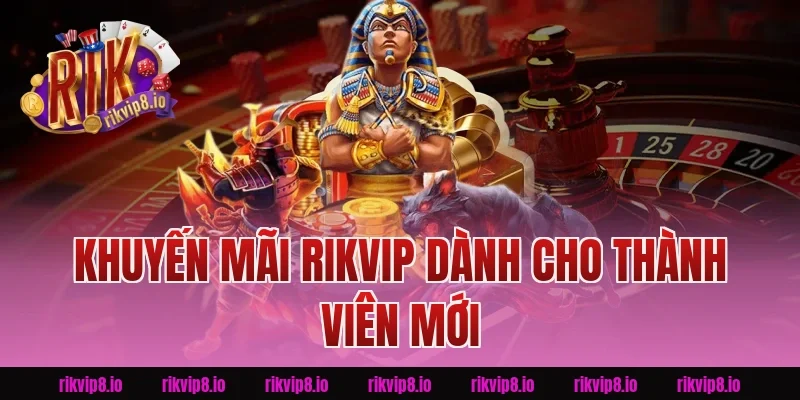 Khuyến mãi Rikvip dành cho thành viên mới